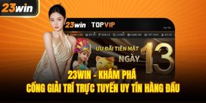 23WIN | Khám Phá Cổng Giải Trí Trực Tuyến Uy Tín Hàng Đầu