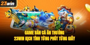 Game bắn cá ăn thưởng